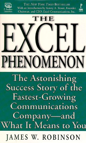 The Excel Phenomenon (audiocassettes): The Astonishing Success Story of the Fastest-Growing Communications Company-- and What It Means to You (9780761512219) by Robinson, James W.