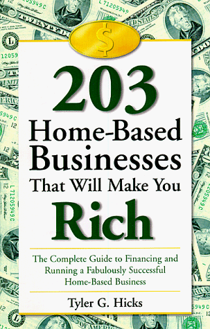 Beispielbild fr 203 Home-Based Businesses That Will Make You Rich : The Complete Guide to Financing and Running a Fabulously Successful Home-Based Business zum Verkauf von Wonder Book