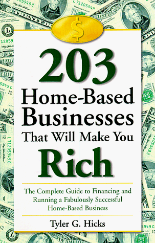 Stock image for 203 Home-Based Businesses That Will Make You Rich: The Complete Guide to Financing and Running a Fabulously Successful Home-Based Business for sale by Pomfret Street Books