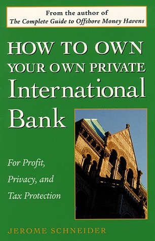 

How to Own Your Own Private International Bank: For Profit, Privacy, and Tax Protection