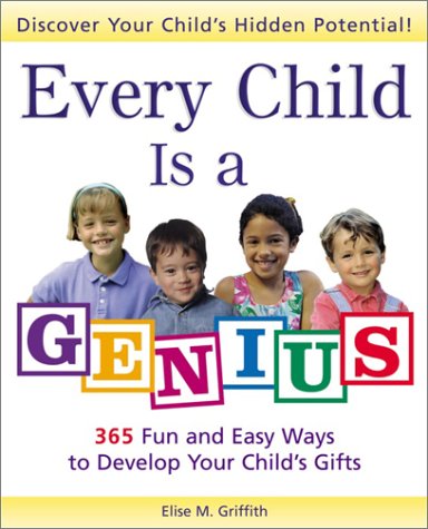 Beispielbild fr Every Child Is a Genius: 365 Fun and Easy Ways to Develop Your Child's Gifts zum Verkauf von SecondSale