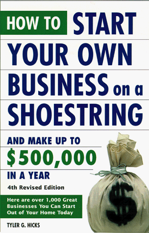 How to Start Your Own Business on a Shoestring and Make Up to $500,000 a Year: 4th Revised Edition (9780761512882) by Hicks, Tyler G.