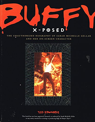 Beispielbild fr Buffy X-posed: The Unauthorized Biography of Sarah Michelle Gellar and Her On-screen Character zum Verkauf von WorldofBooks