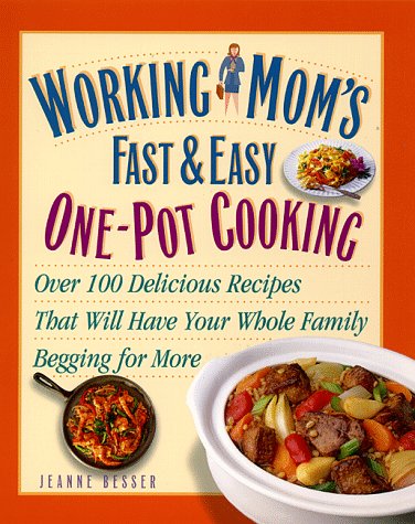9780761514329: Working Mom's Fast & Easy One-Pot Cooking: Over 75 Fast & Easy Recipes That Will Have Your Whole Family Begging for More