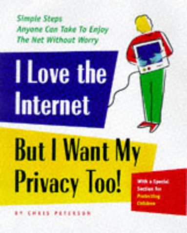 Stock image for I LOVE the INTERNET, BUT I want my PRIVACY, TOO! : Simple Steps Anyone Can Take to Enjoy the Net Without Worry; Inscription Signed by Peterson. * for sale by L. Michael