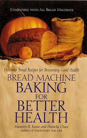 Stock image for Bread Machine Baking for Better Health: Delicious Bread Recipes for Brimming Good Health for sale by Wonder Book