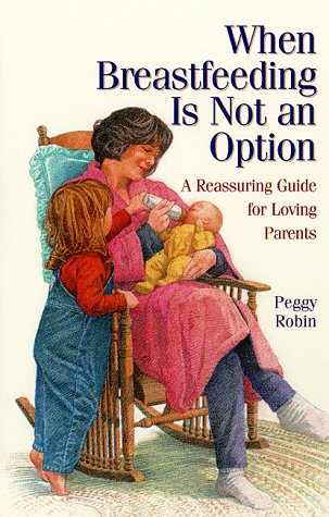 Stock image for When Breastfeeding Is Not an Option: A Reassuring Guide for Loving Parents for sale by ThriftBooks-Atlanta