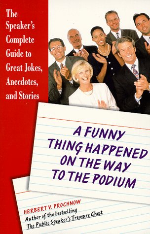 Imagen de archivo de A Funny Thing Happened on the Way to the Podium : The Speaker's Complete Guide to Great Jokes, Anecdotes, and Stories a la venta por Wonder Book