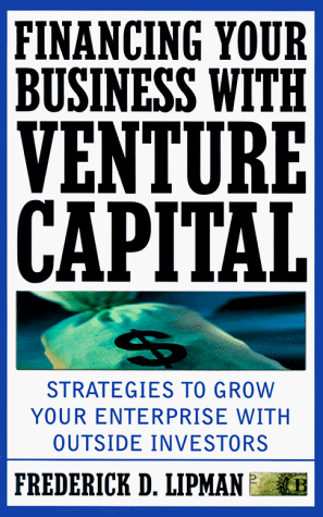 Stock image for Financing Your Business with Venture Capital: Strategies to Grow Your Enterprise with Outside Investors for sale by ThriftBooks-Dallas