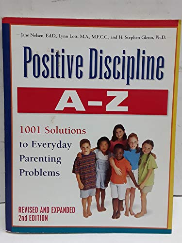 Beispielbild fr Positive Discipline A-Z, Revised and Expanded 2nd Edition: From Toddlers to Teens, 1001 Solutions to Everyday Parenting Problems zum Verkauf von Gulf Coast Books