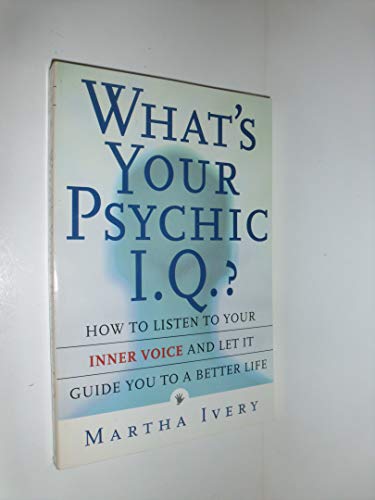 

What's Your Psychic I.Q.: How to Listen to Your Inner Voice and Let It Guide You to a Better Life