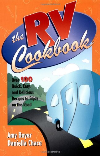 Stock image for The RV Cookbook: Over 100 Quick, Easy, and Delicious Recipes to Enjoy on the Road for sale by Wonder Book
