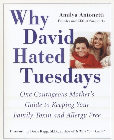 Stock image for Why David Hated Tuesdays: One Courageous Mother's Guide to Keeping Your Family Toxin and Allergy Free for sale by ThriftBooks-Dallas
