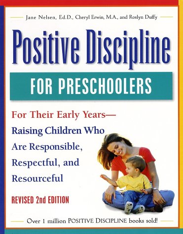 Positive Discipline for Preschoolers, Revised Second Edition: For Their Early Years - Raising Children Who Are Responsible, Respectful, and Resourceful (9780761515159) by Nelsen Ed.D., Jane; Erwin, Cheryl; Duffy, Roslyn Ann