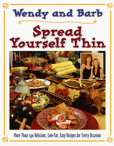 Spread Yourself Thin: More Than 140 Delicious, Low-Fat, Easy Recipes for Every Occasion