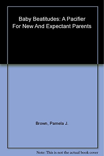 Imagen de archivo de Baby Beatitudes: A Pacifier for New and Expectant Parents a la venta por Robinson Street Books, IOBA