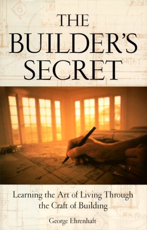 9780761516071: The Builder's Secret: Learning the Art of Living Through the Craft of Building