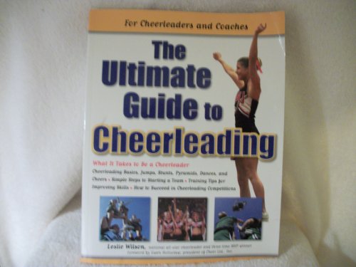 The Ultimate Guide to Cheerleading: For Cheerleaders and Coaches (9780761516323) by Wilson, Leslie