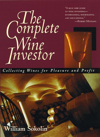9780761516767: The Complete Wine Investor: Collecting Wines for Pleasure and Profit