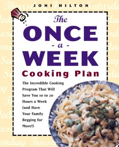 Imagen de archivo de The Once-a-Week Cooking Plan: The Incredible Cooking Program That Will Save You 10 to 20 Hours a Week (and Have Your Family Begging for More!) a la venta por SecondSale
