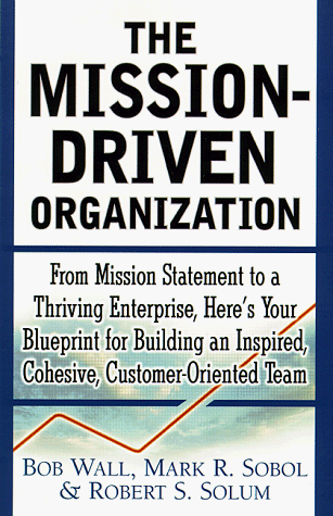 Imagen de archivo de Mission-Driven Company : From Mission Statement to a Thriving Enterprise, Here's Your Blueprint for Building an Inspired, Cohesive, Customer-Oriented Team a la venta por Better World Books