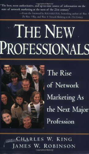The New Professionals: The Rise of Network Marketing As the Next Major Profession (9780761519669) by Robinson, James W.; King, Charles W.