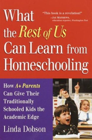 Stock image for What the Rest of Us Can Learn from Homeschooling : How A+ Parents Give Their Traditionally Schooled Kids the Academic Edge for sale by Better World Books