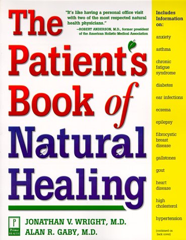 Imagen de archivo de The Patient's Book of Natural Healing: Includes Information on: Arthritis, Asthma, Heart Disease, Memory Loss, Migraines, PMS, Prostate Health, Ulcers a la venta por Irish Booksellers