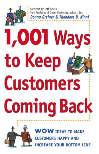 1,001 Ways to Keep Customers Coming Back: WOW Ideas That Make Customers Happy and Will Increase Your Bottom Line (9780761520290) by Greiner, Donna; Kinni, Theodore B.