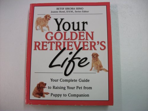 Stock image for Your Golden Retriever's Life: Your Complete Guide to Raising Your Pet from Puppy to Companion (Your Pet's Life) for sale by WorldofBooks