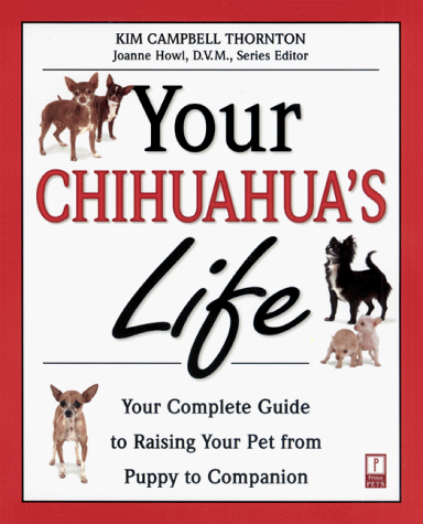 Your Chihuahua's Life: Your Complete Guide to Raising Your Pet from Puppy to Companion (9780761520511) by Campbell, Kim