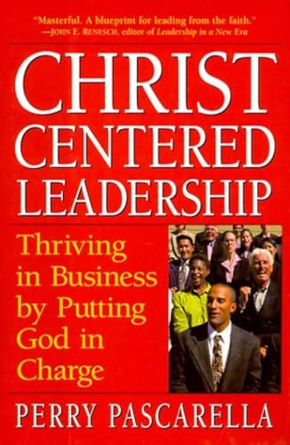 Stock image for Christ-Centered Leadership : Thriving in Business by Putting God in Charge for sale by Better World Books