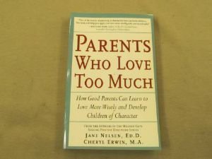 Beispielbild fr Parents Who Love Too Much: How Good Parents Can Learn to Love More Wisely and Develop Children of Character zum Verkauf von Wonder Book