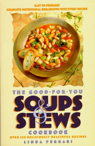 9780761521716: The Good-for-You Soups and Stews Cookbook: Over 125 Deliciously Healthful Recipes