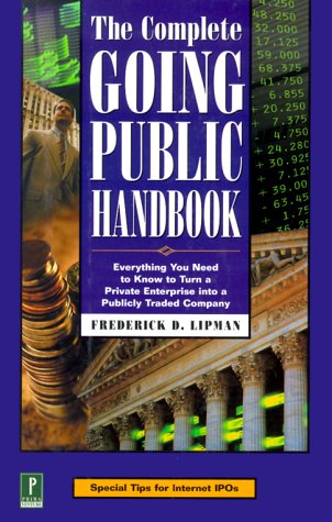 Stock image for The Complete Going Public Handbook: Everything You Need to Know to Turn a Private Enterprise into a Publicly Traded Company for sale by Your Online Bookstore