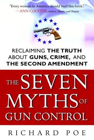 Stock image for The Seven Myths of Gun Control: Reclaiming the Truth About Guns, Crime, and the Second Amendment for sale by Cheryl's Books