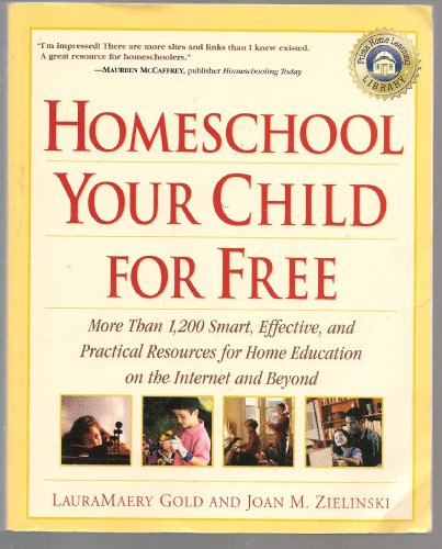 9780761525134: Homeschool Your Child for Free: More Than 1,200 Smart, Effective, and Practical Resources for Home Education on the Internet and Beyond