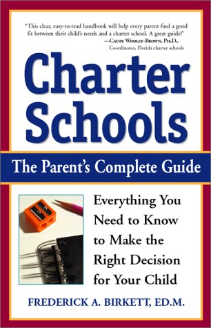 Charter Schools: Everything You Need to Know to Make the Right Decision for Your Child (9780761525165) by Birkett Ed.M., Frederick A.