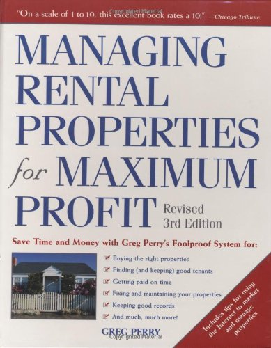 Beispielbild fr Managing Rental Properties for Maximum Profit, Revised 3rd Edition: Save Time and Money with Greg Perry's Foolproof System for: *Buying the right properties *Finding (and keeping) good tenants *Getting paid on time *Fixing and Perry, Greg zum Verkauf von Aragon Books Canada