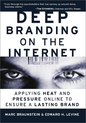 Imagen de archivo de Deep Branding on the Internet : Applying Heat and Pressure Online to Ensure a Lasting Brand a la venta por Better World Books