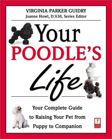 Stock image for Your Poodle's Life: Your Complete Guide to Raising Your Pet from Puppy to Companion (Your Pet's Life) for sale by Wonder Book