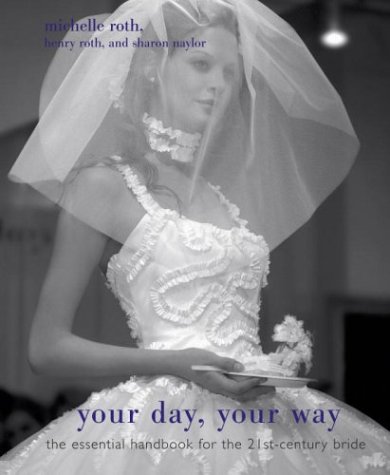 Stock image for Your Day, Your Way : The Essential Handbook for the 21st-Century Bride for sale by Better World Books: West