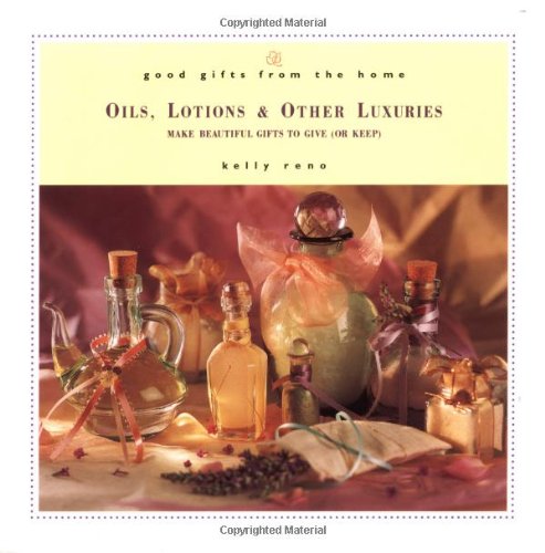 Stock image for Oils, Lotions and Other Luxuries : Make Beautiful Gifts to Give (Or Keep) for sale by Better World Books
