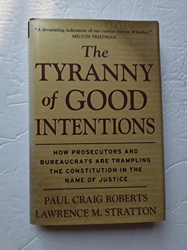 Stock image for The Tyranny of Good Intentions: How Prosecutors and Bureaucrats Are Trampling the Constitution in the Name of Justice for sale by SecondSale