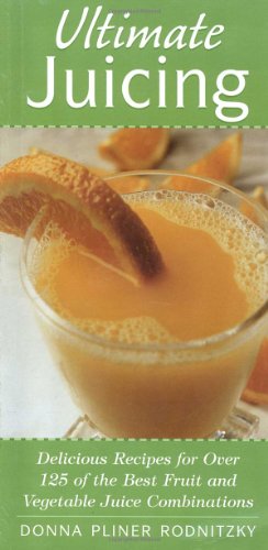 Imagen de archivo de Ultimate Juicing: Delicious Recipes for Over 125 of the Best Fruit & Vegetable Juice Combinations a la venta por Gulf Coast Books