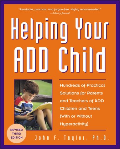 Beispielbild fr Helping Your ADD Child: Hundreds of Practical Solutions for Parents and Teachers of ADD Children and Teens (With or Without Hyperactivity) (Third Edition) zum Verkauf von Wonder Book