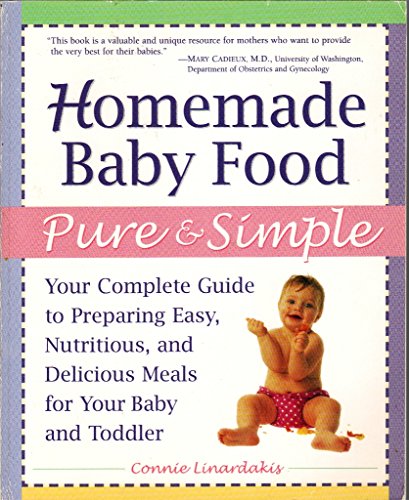 Stock image for Homemade Baby Food Pure and Simple: Your Complete Guide to Preparing Easy, Nutritious, and Delicious Meals for Your Baby and Toddler for sale by Gulf Coast Books