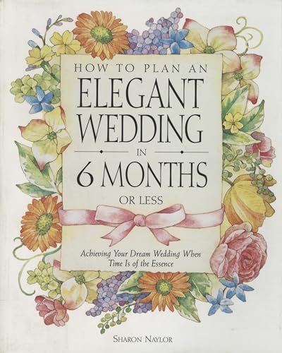 Beispielbild fr How to Plan an Elegant Wedding in 6 Months or Less : Achieving Your Dream Wedding When Time Is of the Essence zum Verkauf von Better World Books