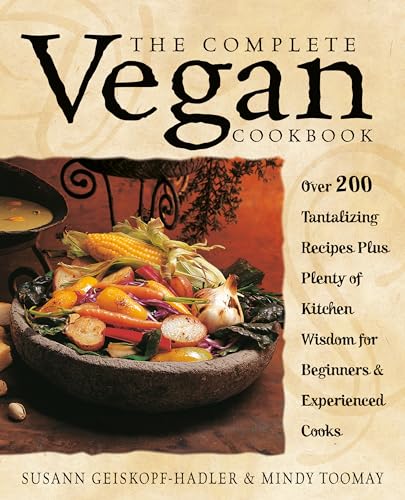 Imagen de archivo de The Complete Vegan Cookbook: Over 200 Tantalizing Recipes Plus Plenty of Kitchen Wisdom for Beginners and Experienced Cooks a la venta por ThriftBooks-Dallas