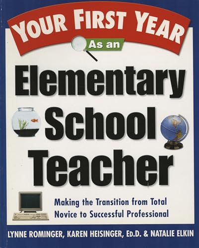 Imagen de archivo de Your First Year As an Elementary School Teacher : Making the Transition from Total Novice to Successful Professional a la venta por SecondSale